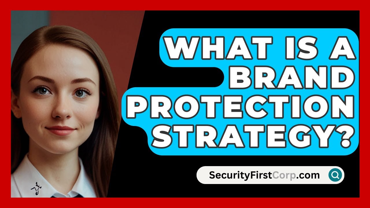 What Is A Brand Protection Strategy? - SecurityFirstCorp.com