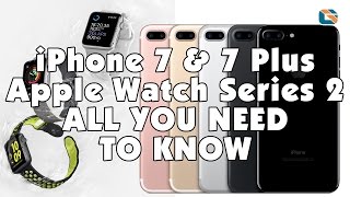 iPhone 7 & iPhone 7 Plus • Apple Watch Series 2 • All You Need to Know