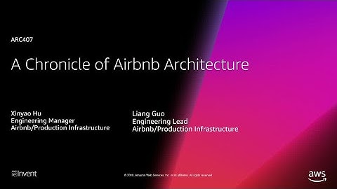 AWS re:Invent 2018: A Chronicle of Airbnb Architecture Evolution (ARC407)