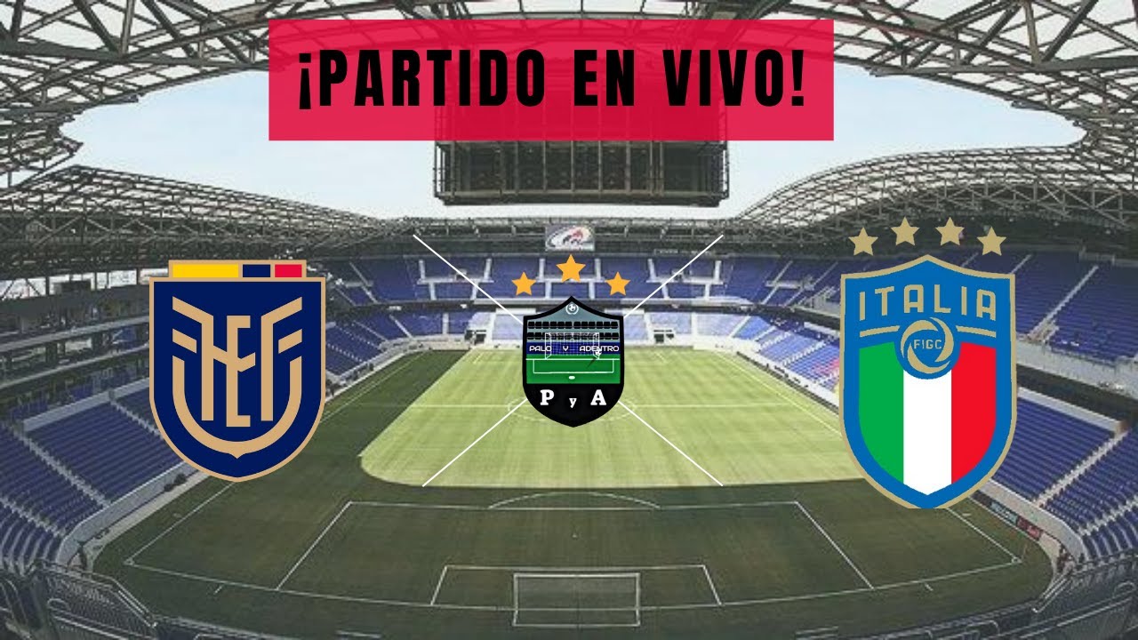 ECUADOR VS ITALIA AMISTOSO INTERNACIONAL EN VIVO 🔴 YouTube