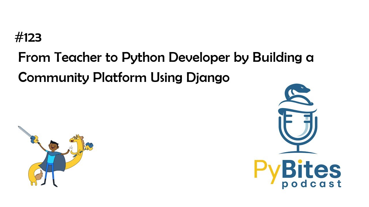 Pybites Podcast 123 - From Teacher to Python Developer by Building a ...