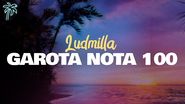 ludmilla - GAROTA NOTA 100 (lyrics)