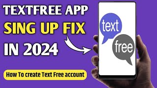 Textfree Sign Up Problem Fix (Working Trick) || Text Free Account Create in 2024