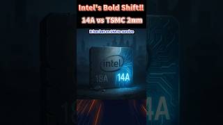 Intel’s Bold Shift: Betting on 14A Against TSMC 2nm!