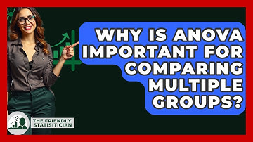 Why Is ANOVA Important For Comparing Multiple Groups? - The Friendly Statistician