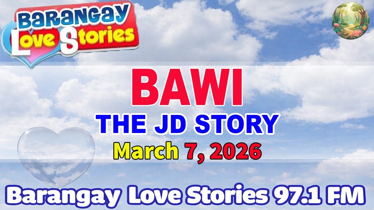 BAWI - JD _ BARANGAY LOVE STORIES _ PAPA DUDUT STORIES _ March 7, 2026