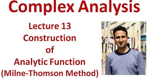 Lecture 13 How to Construct an Analytic Function (Lectures in Complex Analysis) by Dr Amit Mahajan