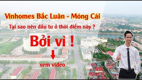 Vinhomes Bắc Luân - Móng Cái | Tại sao nên đầu tư ở thời điểm này ?