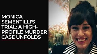 Monica Sementilli's Trial: A High-Profile Murder Case Unfolds
