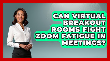 Can Virtual Breakout Rooms Fight Zoom Fatigue In Meetings? - Virtual Communication Hub
