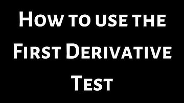 How to Use the First Derivative Test