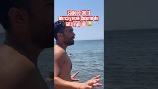 30 Tl Ile İzmir Çeşmede Tatil Yaptım