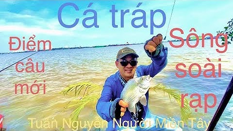 Trải nghiệm lần đầu câu cá tráp ở sông soài rạp một ngày bội thu .