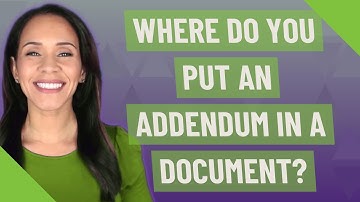 Where do you put an addendum in a document?