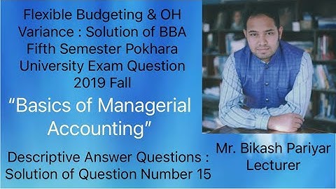 Flexible Budgeting & OH Variance : Solution of BBA Fifth Pokhara University Exam Question 2019 Fall