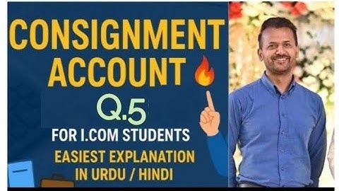 Consignment account  | Q. 5 | I. Com part 2 |second year | Solved problem  | key | Class 12