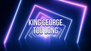 King George - Too Long (Lyric Video) Resimi