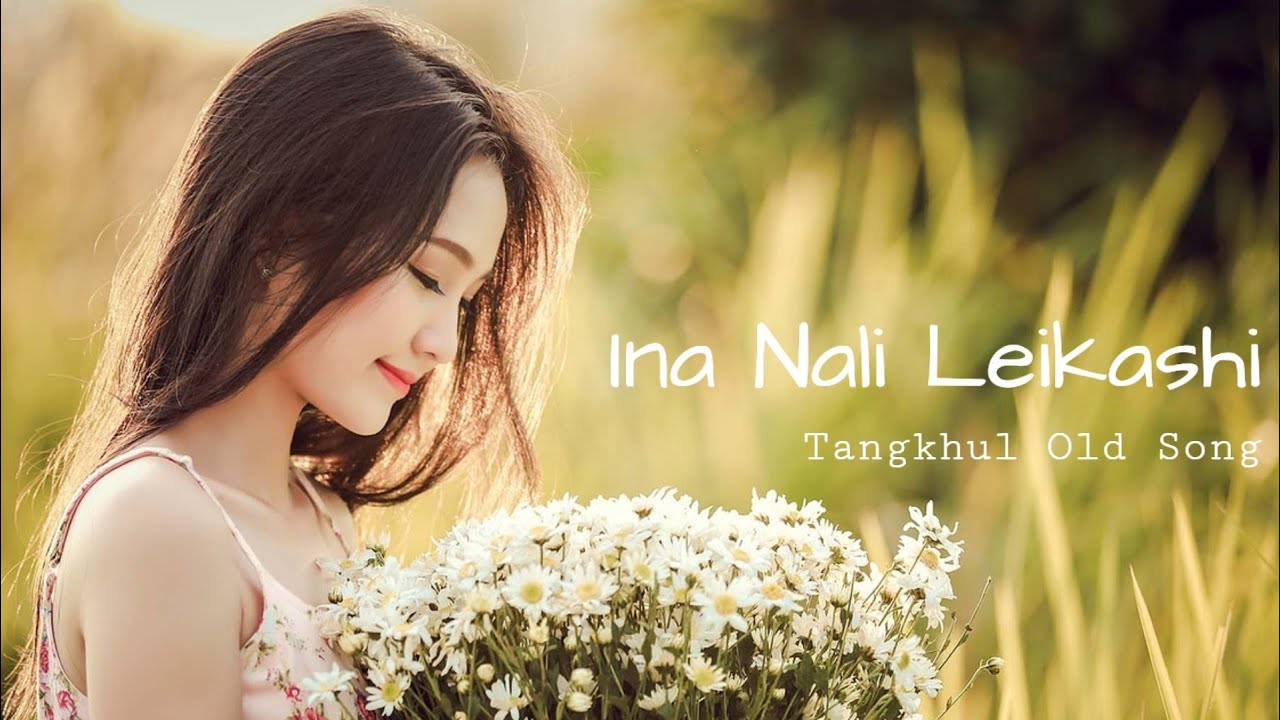 INA NALI LEIKASHI  ITANG WUI CHONCHON  TANGKHUL FILM SONG  TANGKHUL OLD SONG