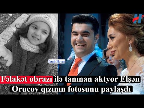 Fəlakət obrazı ilə tanınan aktyor Elşən Orucov qızının fotosunu paylaşdı