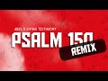 Abxl x lt  psalm 150 remix