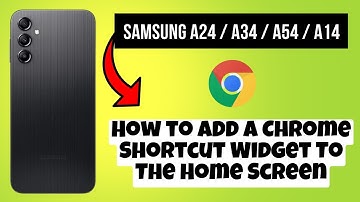 How to Add A Chrome Shortcut Widget To The Home Screen Samsung A24 / A34 / A54 / A14