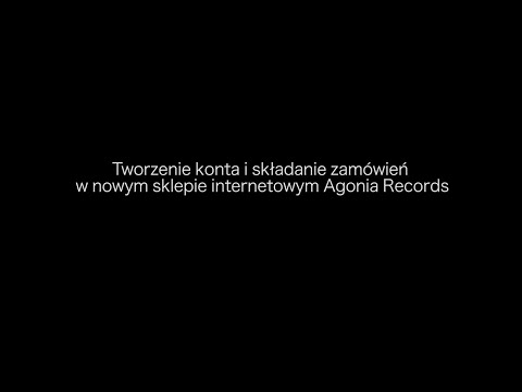 Nowy sklep internetowy Agonia Records: Tworzenia konta i składanie zamówień (Film Instruktażowy)