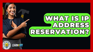 What Is IP Address Reservation? - LearnToDIY360.com