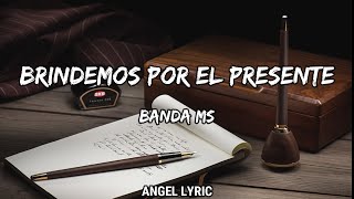 Banda MS - Brindemos Por El Presente (LETRA)🎵