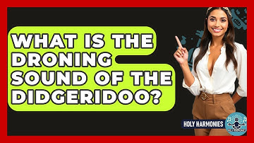 What Is The Droning Sound Of The Didgeridoo? - Holy Harmonies