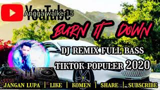 BURN IT DOWN || DJ TIKTOK TERBARU DAN TERPOPULER 2020 || REMIX FULL BASS ( MANTUL ABIS  )