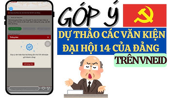 Hướng dẫn góp ý dự thảo VĂN KIỆN ĐẠI HỘI 14 CỦA ĐẢNG trên VNEID