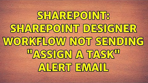 Sharepoint: SharePoint designer workflow not sending "Assign a task" alert email