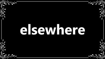 Elsewhere - Meaning and How To Pronounce
