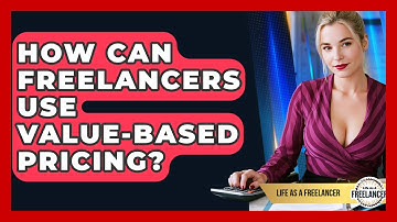 How Can Freelancers Use Value-based Pricing? - Life As A Freelancer