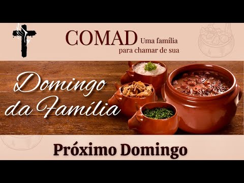 Comad - Uma família para chamar de sua - Domingo da Família -Feijoada - 10:00h