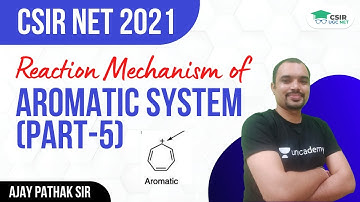 [Reaction Mechanism] of Aromatic System (Part-5) | CSIR NET 2021 || By Ajay Pathak