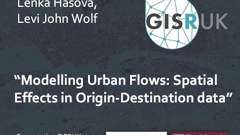 GISRUK 2020: Paper 74-Modelling Urban Flows: Spatial Effects in Origin-Destination data