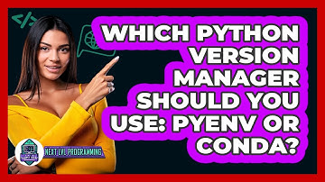Which Python Version Manager Should You Use: Pyenv Or Conda? - Next LVL Programming