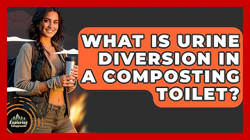 What Is Urine Diversion In A Composting Toilet? - Exploring Campgrounds