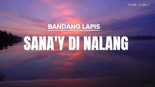 SANA'Y DI NALANG__BANDANG LAPIS (lyrics)