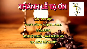 THÁNH LỄ TẠ ƠN TÂN LINH MỤC   GIUSE SÙNG A TỊNH ,O M I  GIÁO XỨ PHÚ XUÂN HẠT BUÔN HÔ   GP BMT -2025