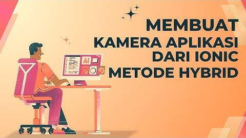 Membuat Aplikasi Android Menggunakan Ionic Framework Metode Hybrid.