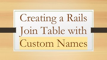 Creating a Rails Join Table with Custom Names