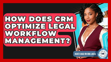 How Does CRM Optimize Legal Workflow Management? - Legal And HR SaaS Stack