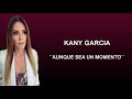 KANY GARCIA - Aunque Sea Un Momento - Letra