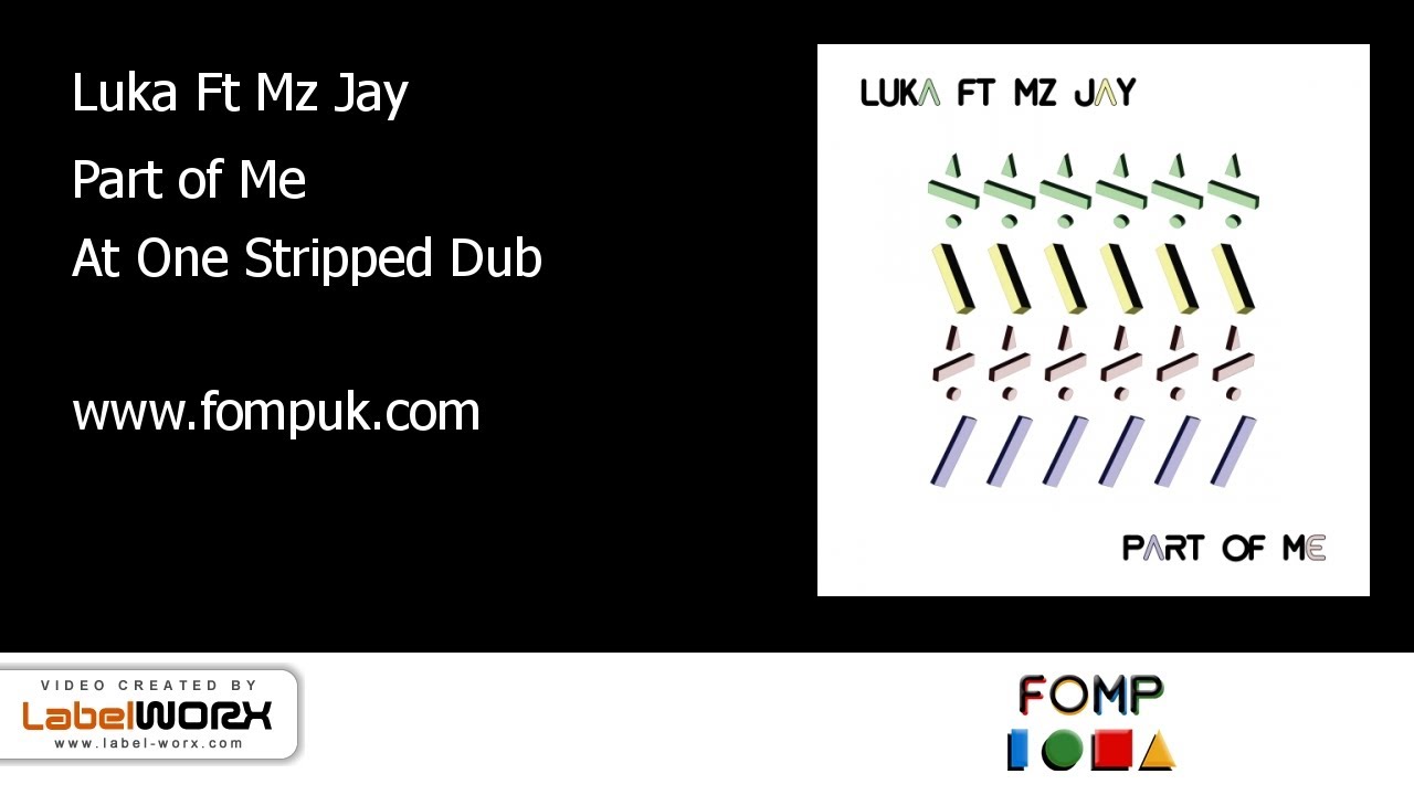 Watch FOMP00014 - Luka Ft Mz Jay - Part of Me (At One Stripped Dub) on YouTube Watch FOMP00014 - Luka Ft Mz Jay - Part of Me (At One Stripped Dub) on YouTube