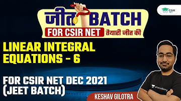 Linear Integral Equations - 6 | CSIR NET DEC 2021 (JEET BATCH) | By Keshav Gilotra