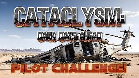 EP1 - HELICOPTER PILOT START (TWICE)! - CATACLYSM: DARK DAYS AHEAD | 0.I