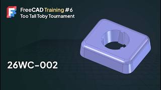 FreeCAD Training #6 - Too Tall Toby Tournament - 26WC-002