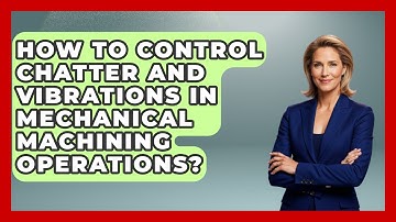 How To Control Chatter And Vibrations In Mechanical Machining Operations?